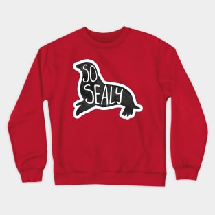 So SEALy - silly seal pun, funny quote Crewneck Sweatshirt